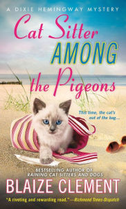 Title: Cat Sitter Among the Pigeons: A Dixie Hemingway Mystery, Author: Blaize Clement