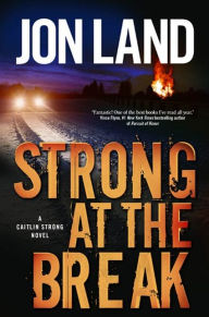 Title: Strong at the Break: A Caitlin Strong Novel, Author: Jon Land