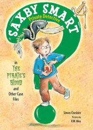 Title: The Pirate's Blood and Other Case Files: Saxby Smart, Private Detective: Book 3, Author: Simon Cheshire