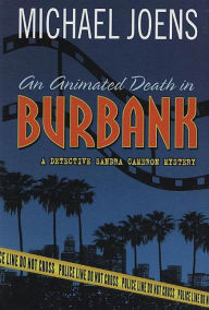 Title: An Animated Death In Burbank: A Detective Sandra Cameron Mystery, Author: Michael Joens