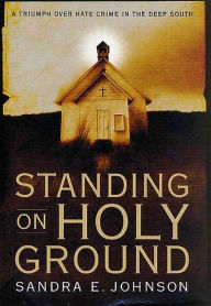 Title: Standing on Holy Ground: A Triumph over Hate Crime in the Deep South, Author: Sandra E. Johnson