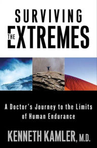 Title: Surviving the Extremes: A Doctor's Journey to the Limits of Human Endurance, Author: Kenneth Kamler