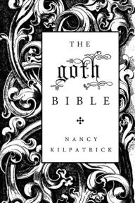 Title: The goth Bible: A Compendium for the Darkly Inclined, Author: Nancy Kilpatrick