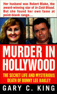 Title: Murder In Hollywood: The Secret Life and Mysterious Death of Bonny Lee Bakley, Author: Gary C. King