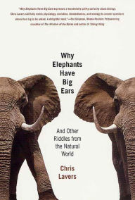 Title: Why Elephants Have Big Ears: Understanding Patterns of Life on Earth, Author: Chris Lavers