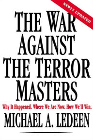 Title: The War Against the Terror Masters: Why It Happened. Where We Are Now. How We'll Win., Author: Michael A. Ledeen