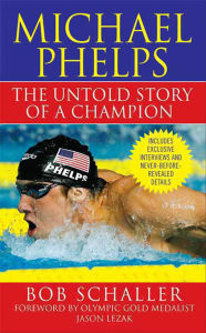 Title: Michael Phelps: The Untold Story of a Champion, Author: Bob Schaller