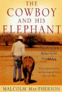 The Cowboy and His Elephant: The Story of a Remarkable Friendship