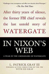 Title: In Nixon's Web: A Year in the Crosshairs of Watergate, Author: Ed Gray