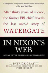 Title: In Nixon's Web: A Year in the Crosshairs of Watergate, Author: L. Patrick Gray III