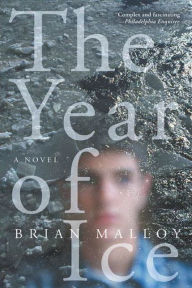 Title: The Year of Ice: A Novel, Author: Brian Malloy