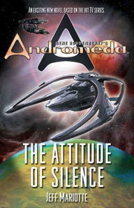 Title: Gene Roddenberry's Andromeda: The Attitude of Silence, Author: Jeffrey Mariotte