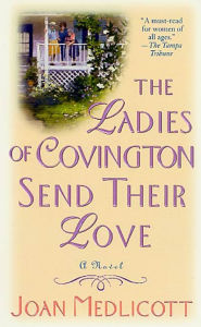 Title: The Ladies of Covington Send Their Love: A Novel, Author: Joan A. Medlicott