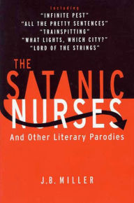 Title: The Satanic Nurses: And Other Literary Parodies, Author: J. B. Miller