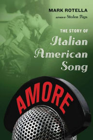 Title: Amore: The Story of Italian American Song, Author: Mark Rotella