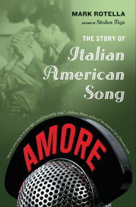 Title: Amore: The Story of Italian American Song, Author: Mark Rotella