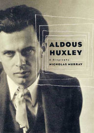 Title: Aldous Huxley: A Biography, Author: Nicholas Murray