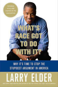 Title: What's Race Got to Do with It?: Why It's Time to Stop the Stupidest Argument in America, Author: Larry Elder