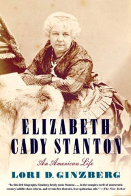 Title: Elizabeth Cady Stanton: An American Life, Author: Lori D. Ginzberg