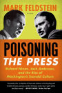 Poisoning the Press: Richard Nixon, Jack Anderson, and the Rise of Washington's Scandal Culture