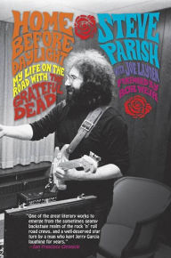 Title: Home Before Daylight: My Life on the Road with the Grateful Dead, Author: Steve Parish