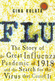 Flu: The Story of the Great Influenza Pandemic of 1918 and the Search for the Virus That Caused It