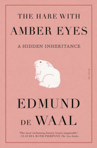 Title: The Hare with Amber Eyes: A Hidden Inheritance, Author: Edmund de Waal