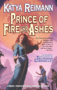 Title: Prince of Fire and Ashes: Book 3 of the Tielmaran Chronicles, Author: Katya Reimann