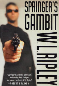 Title: Springer's Gambit: A Cole Springer Thriller, Author: W. L. Ripley