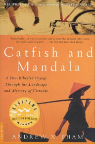 Title: Catfish and Mandala: A Two-Wheeled Voyage Through the Landscape and Memory of Vietnam, Author: Andrew X. Pham