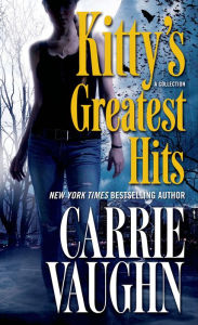 Title: Kitty's Greatest Hits, Author: Carrie Vaughn