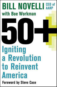 Title: 50+: Igniting a Revolution to Reinvent America, Author: Bill Novelli