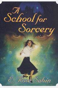 Title: A School for Sorcery, Author: E. Rose Sabin