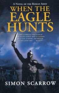 Title: When the Eagle Hunts: A Novel of the Roman Army, Author: Simon Scarrow