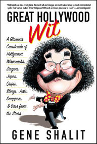 Title: Great Hollywood Wit: A Glorious Cavalcade of Hollywood Wisecracks, Zingers, Japes, Quips, Slings, Jests, Snappers, & Sass from the Stars, Author: Gene Shalit