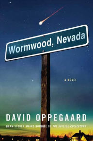 Title: Wormwood, Nevada: A Novel, Author: David Oppegaard