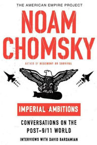 Title: Imperial Ambitions: Conversations on the Post-9/11 World, Author: Noam Chomsky