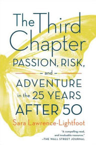 Title: The Third Chapter: Passion, Risk, and Adventure in the 25 Years After 50, Author: Sara Lawrence-Lightfoot