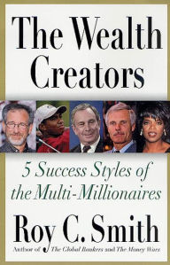 Title: The Wealth Creators: The Rise of Today's Rich and Super-Rich, Author: Roy C. Smith