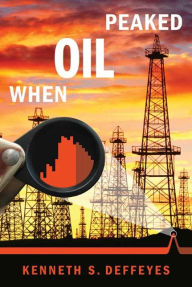 Title: When Oil Peaked, Author: Kenneth S. Deffeyes