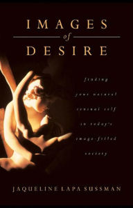 Title: Images of Desire: A Return To Natural Sensuality, Author: Jaqueline Lapa Sussman