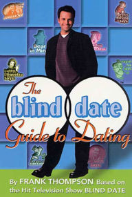 Title: The Blind Date Guide to Dating, Author: Frank Thompson
