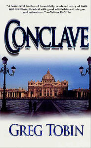 Title: Conclave: A Novel, Author: Greg Tobin