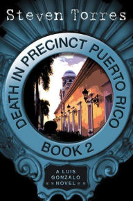 Title: Death in Precinct Puerto Rico: Book Two: A Luis Gonzalo Novel, Author: Steven Torres