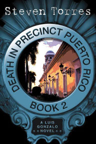 Title: Death in Precinct Puerto Rico: Book Two: A Luis Gonzalo Novel, Author: Steven Torres