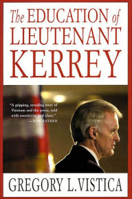 Title: The Education of Lieutenant Kerrey, Author: Gregory L. Vistica