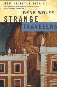 Title: Strange Travelers: New Selected Stories, Author: Gene Wolfe