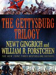 Title: The Gettysburg Trilogy: Gettysburg, Grant Comes East, and Never Call Retreat, Author: Newt Gingrich