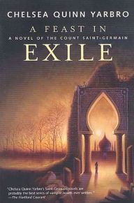 Title: A Feast in Exile: A Novel of the Count Saint-Germain, Author: Chelsea Quinn Yarbro