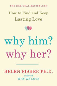 Title: Why Him? Why Her?: Finding Real Love by Understanding Your Personality Type, Author: Helen Fisher